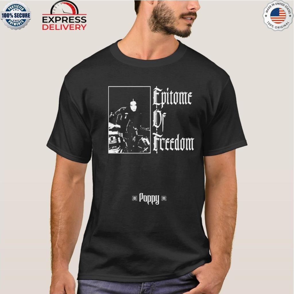 Poppy epitome of freedom shirt