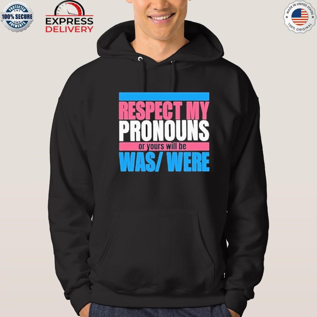 Respect my pronouns or yours will be was were hoodie