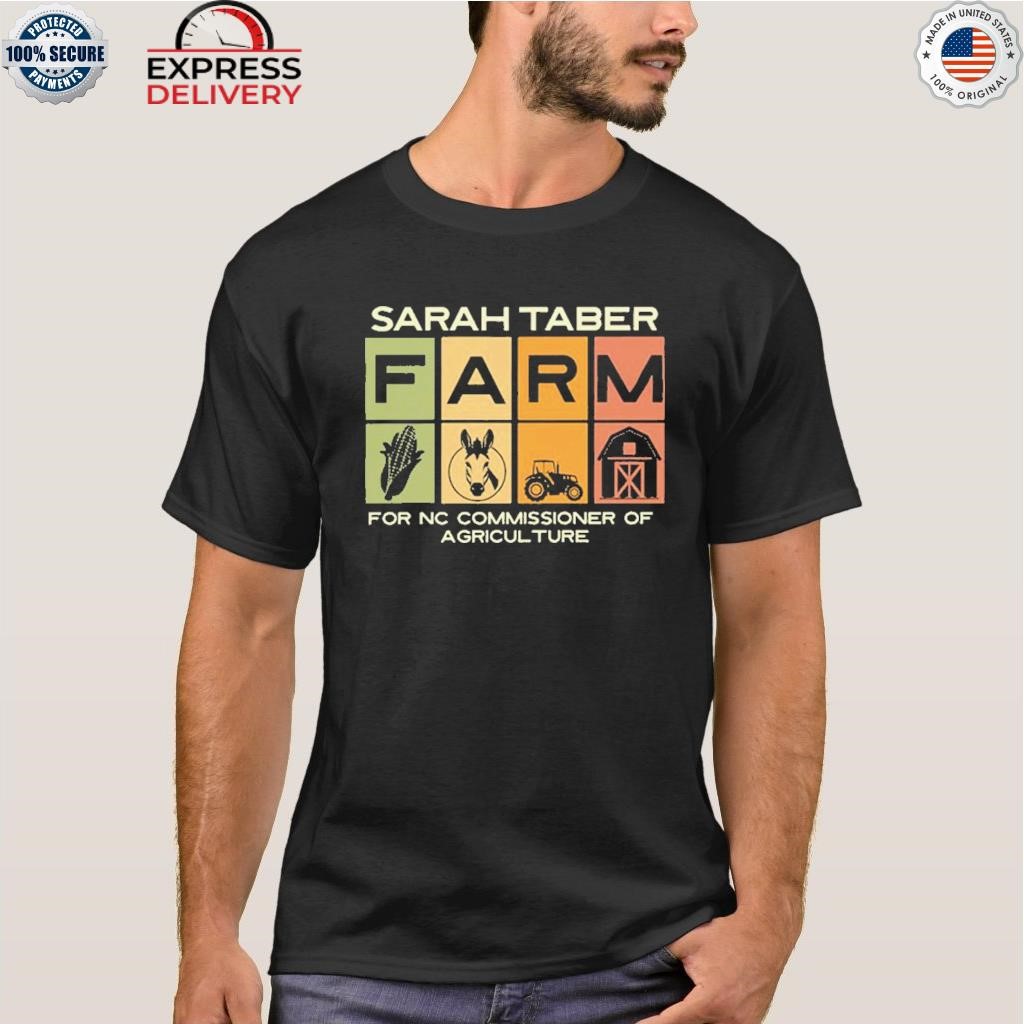 Sarah taber farm for nc commissioner of agriculture shirt