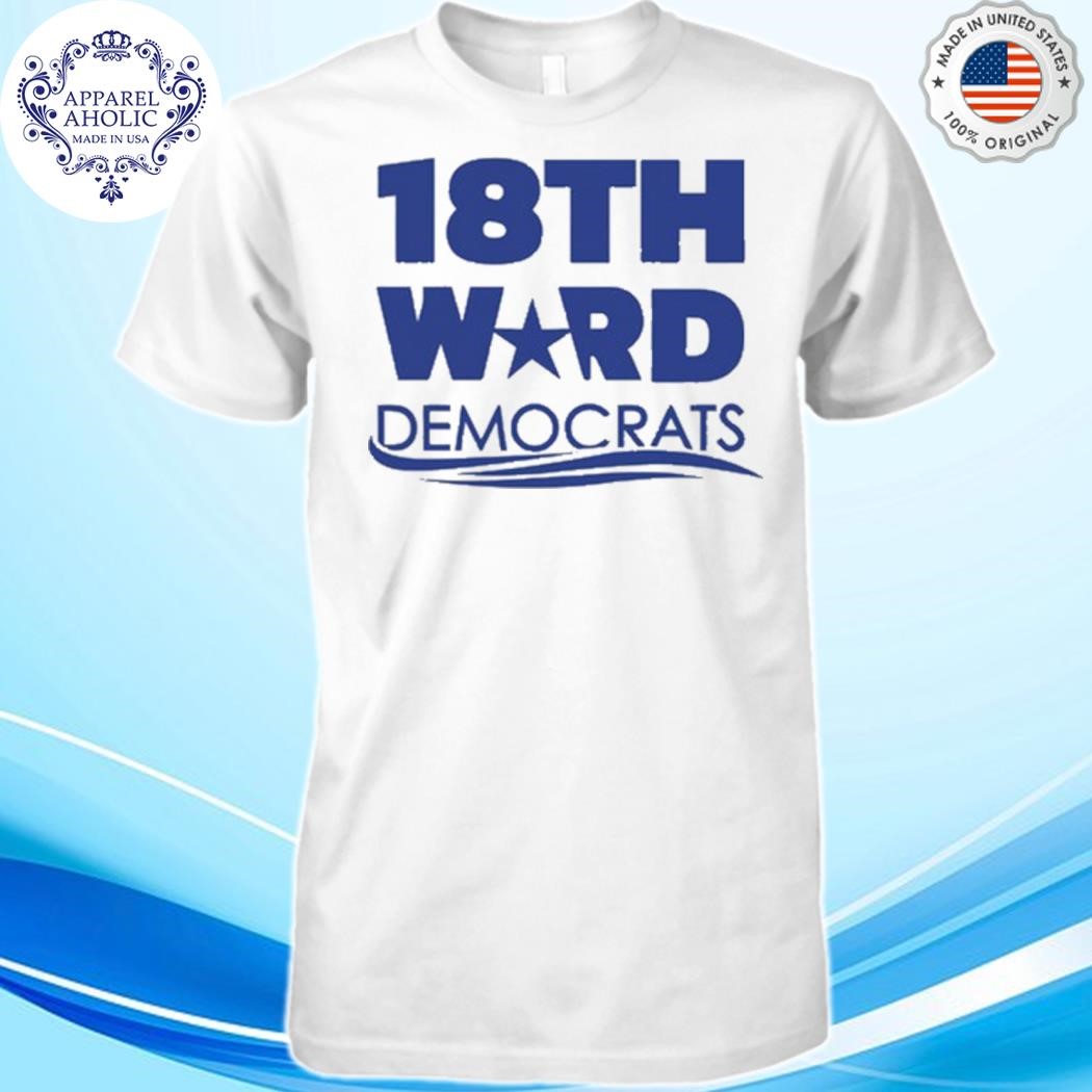 18Th Ward Democrats Shirt