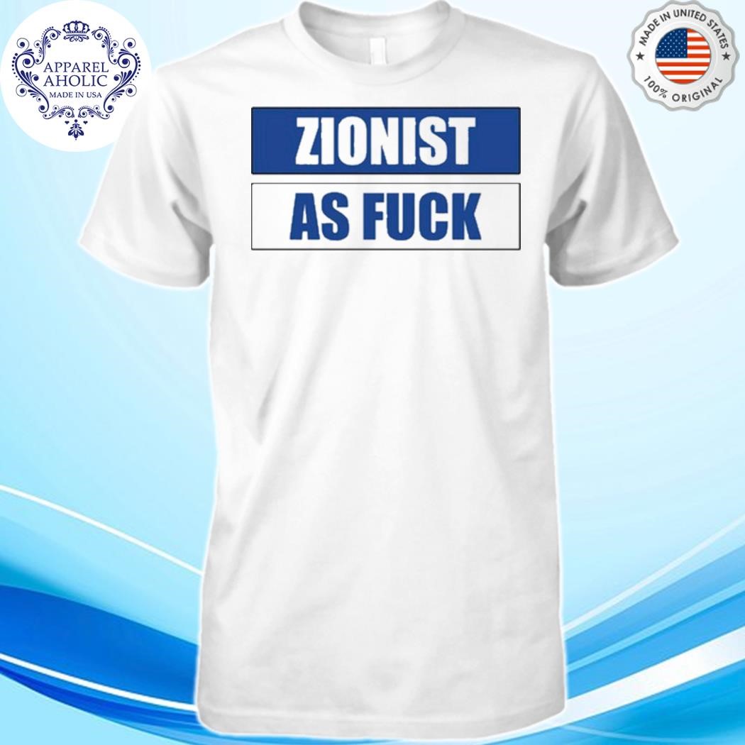 Angela Van Der Pluym Zionist As Fuck Shirt