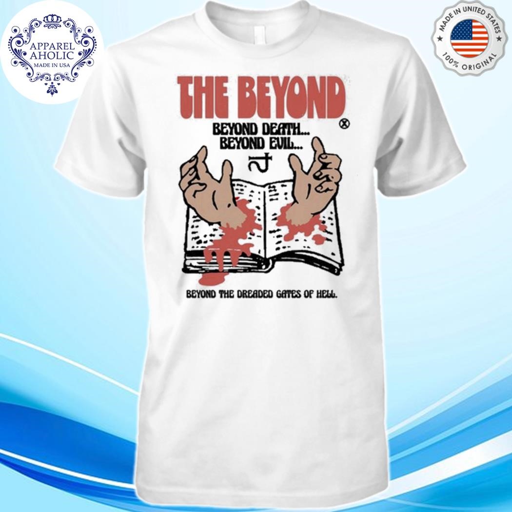 Beyond Death Beyond Evil Shirt