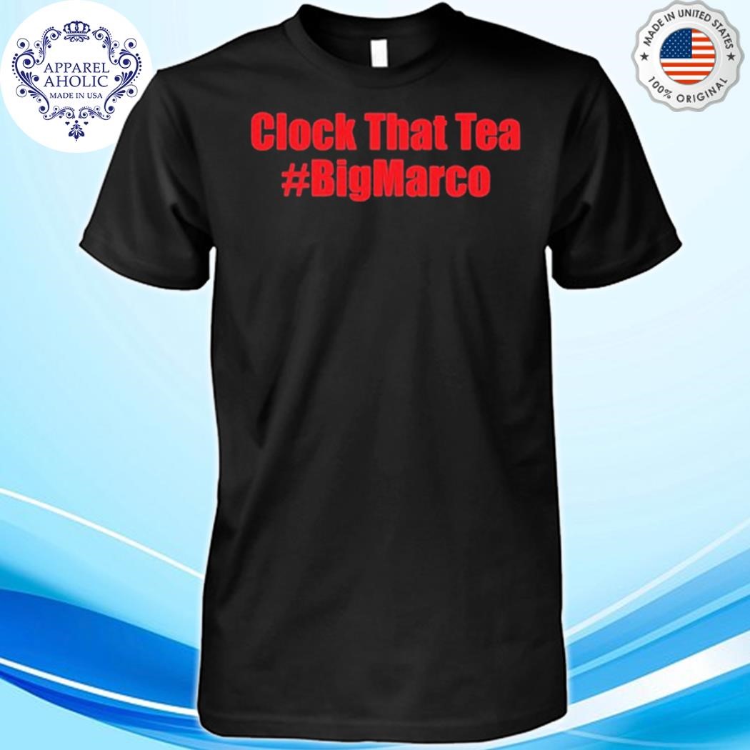 Clock That Tea #Bigmarco Shirt