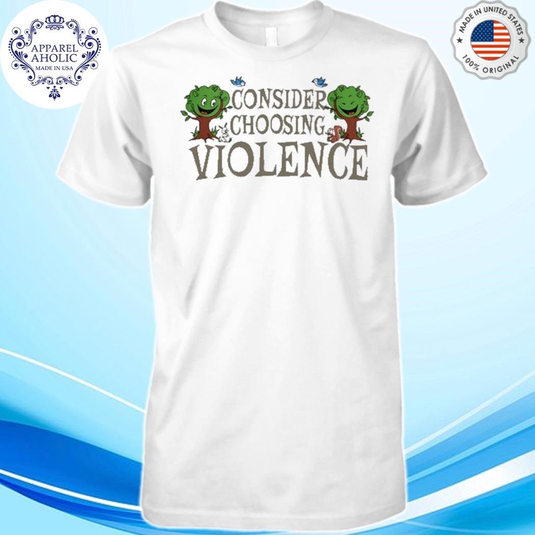 Consider Choosing Violence Shirt