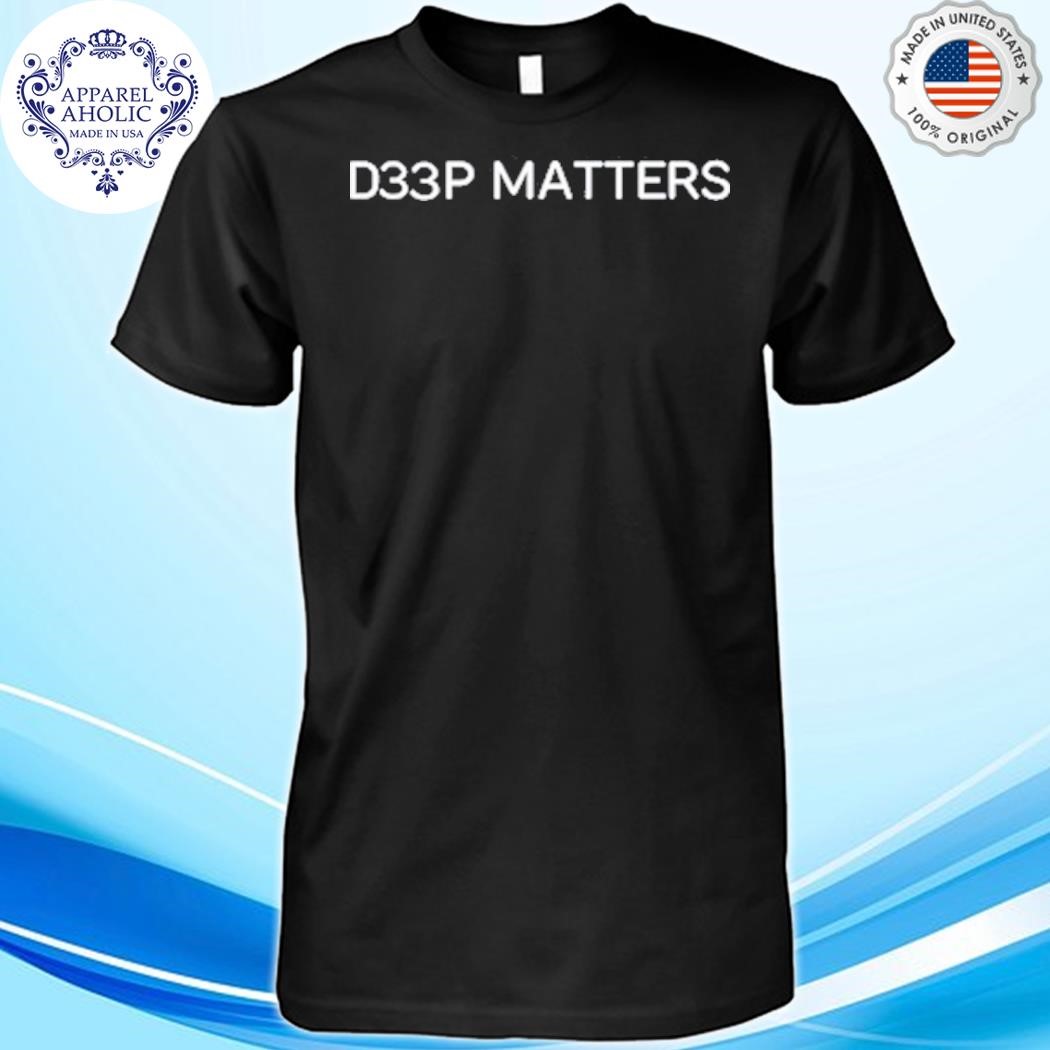 D33p Matters Shirt