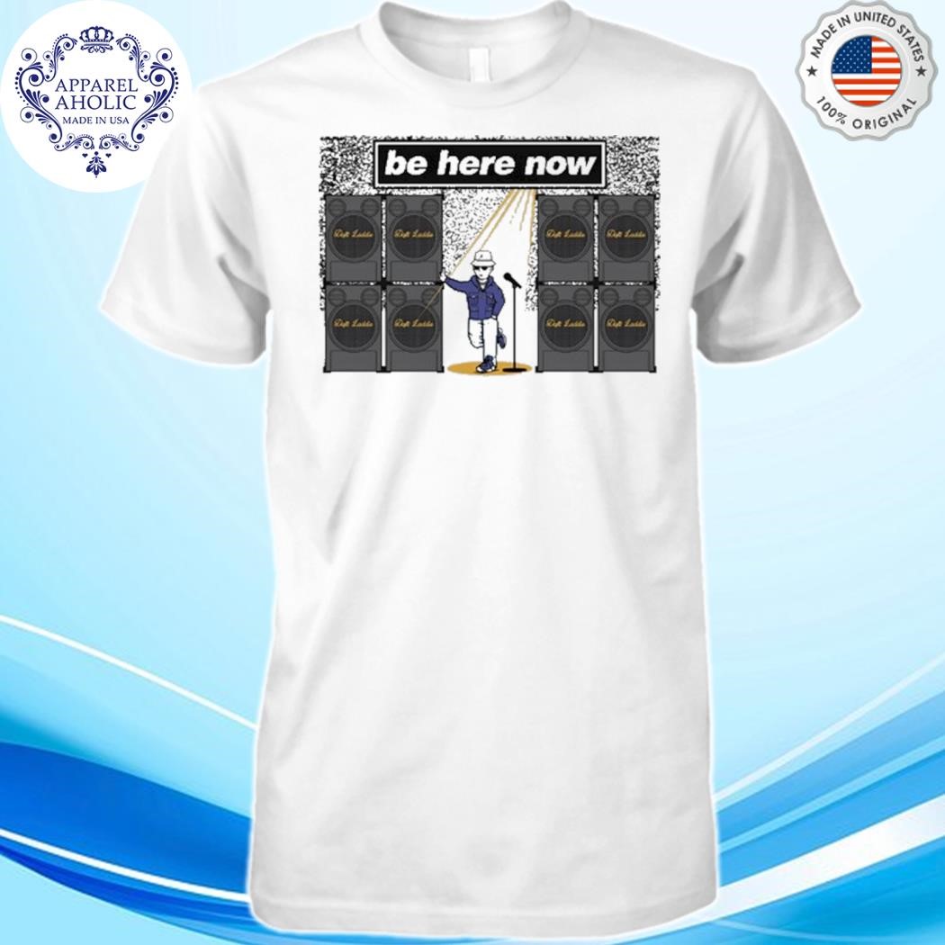 Daft Laddie Be Here Now Shirt