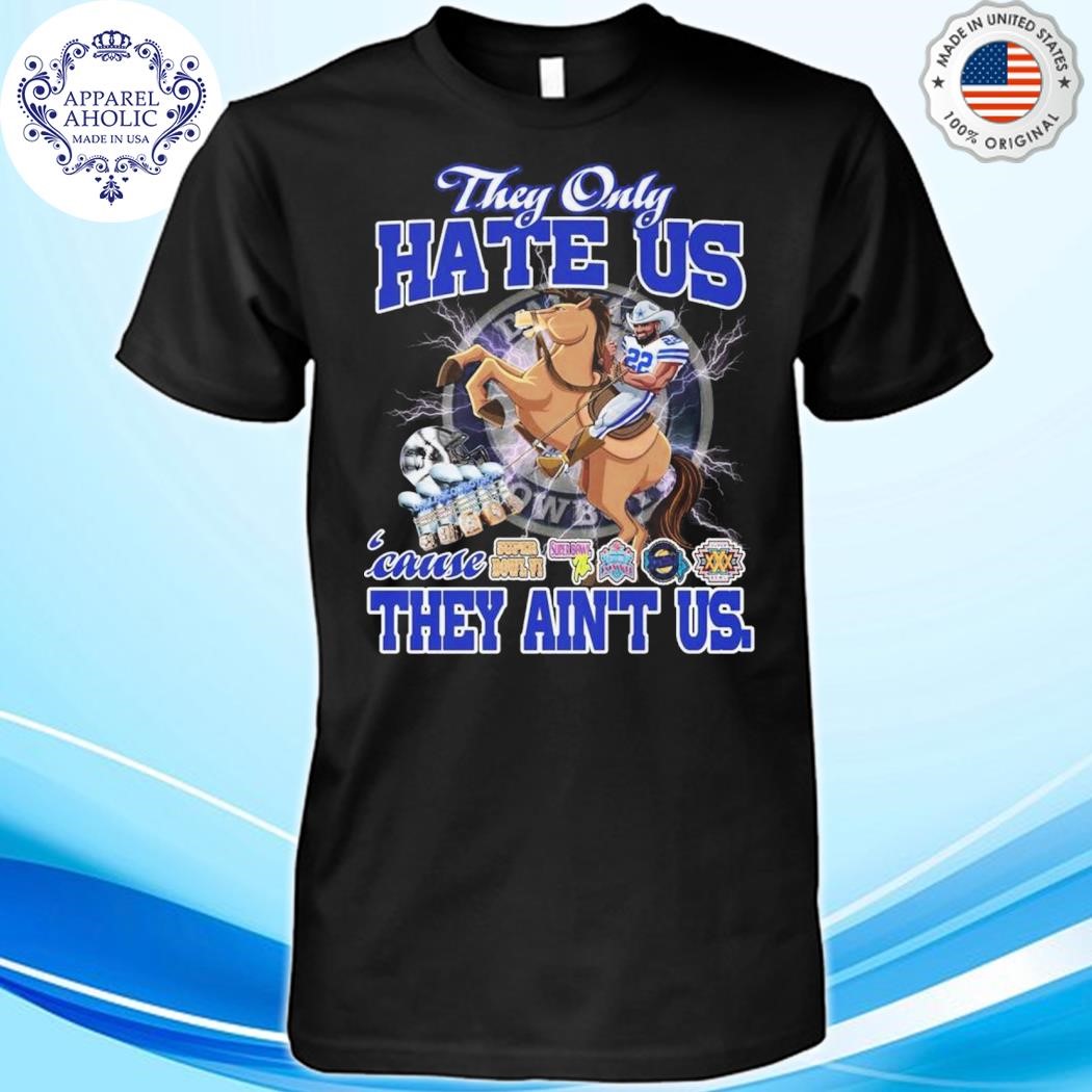 Dallas Cowboys Football Team They Hate Us Cause They Ain’t Us T-Shirt