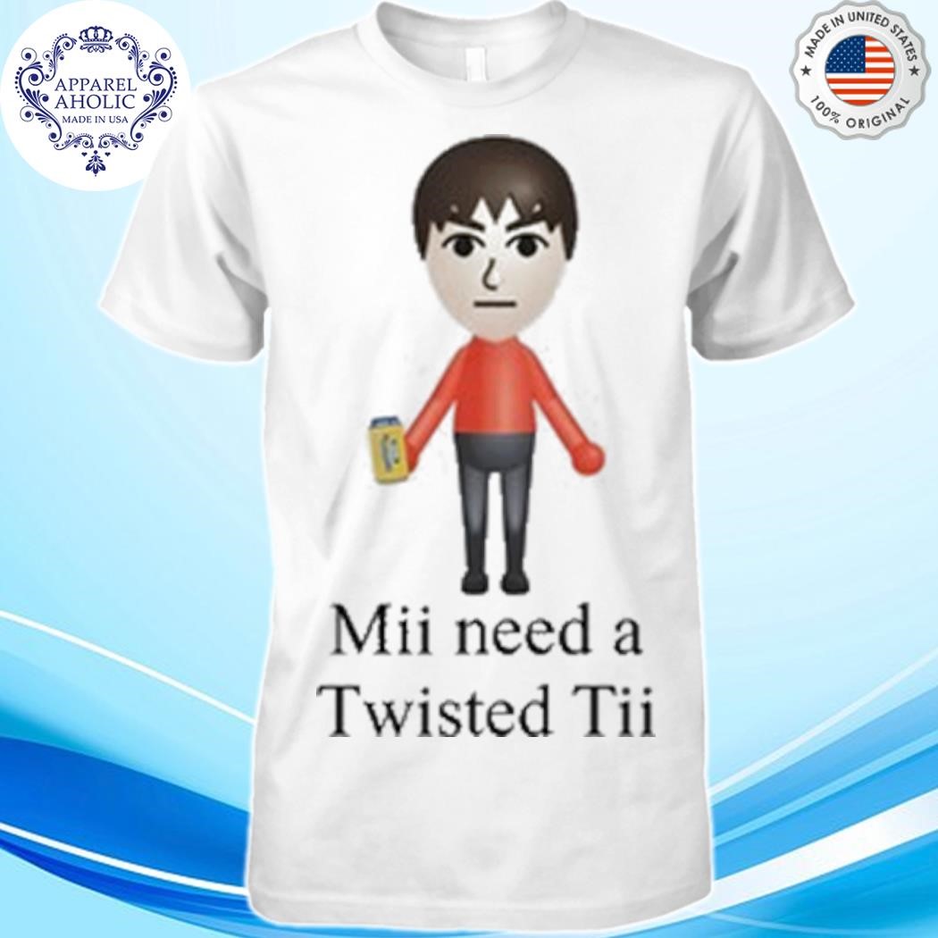 Dishonorable Mentions Mii Need A Twisted Tii Shirt