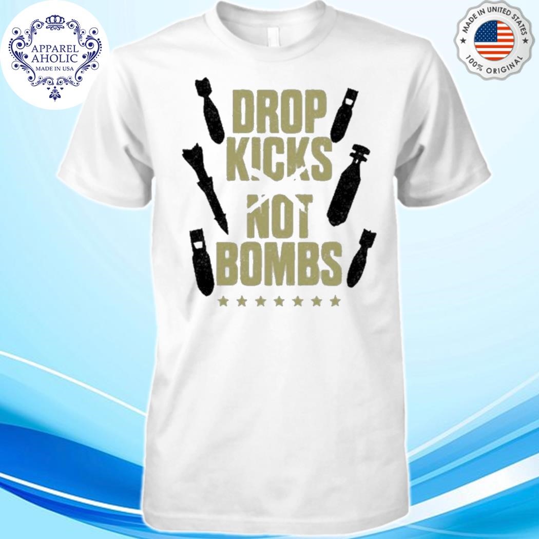 Drop Kicks Not Bombs Shirt