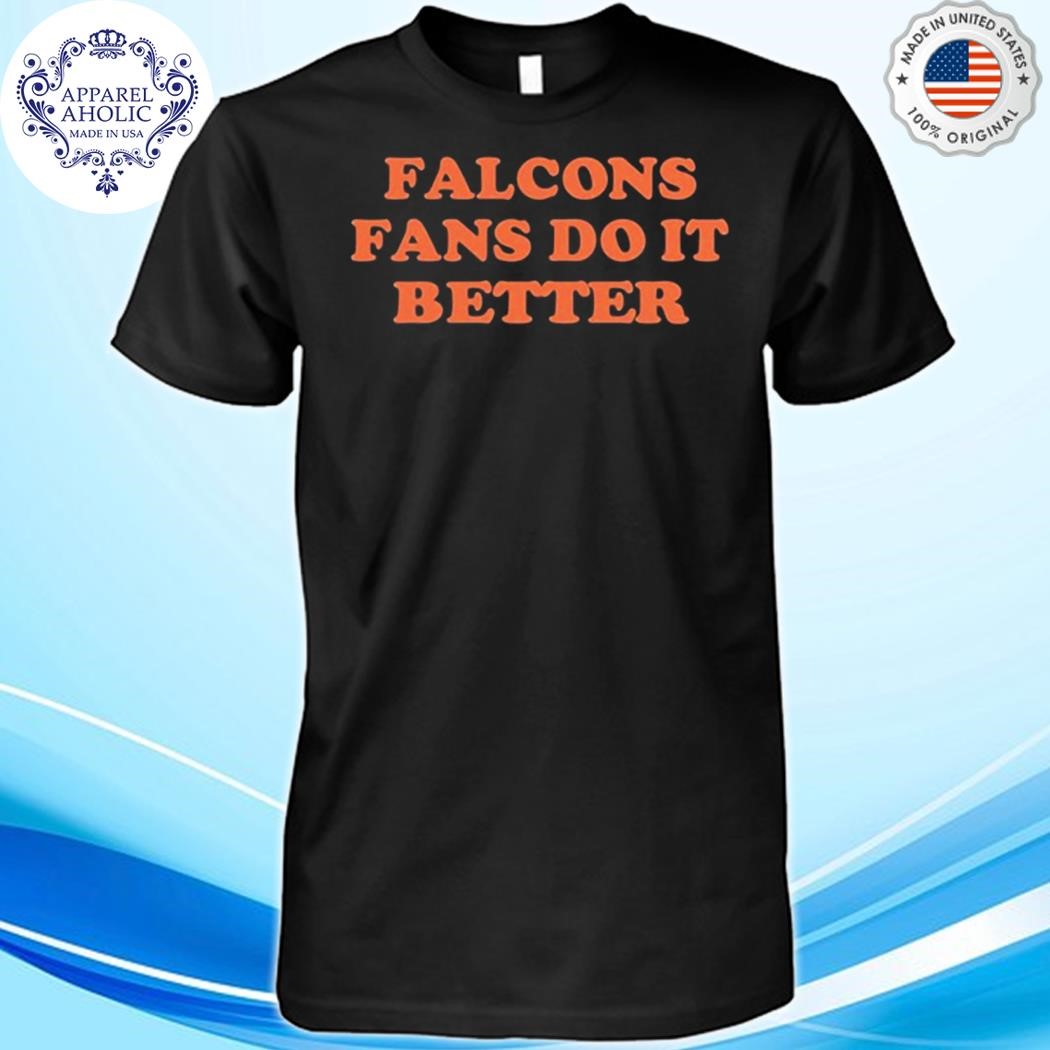 Falcons Fans Do It Better T-Shirt