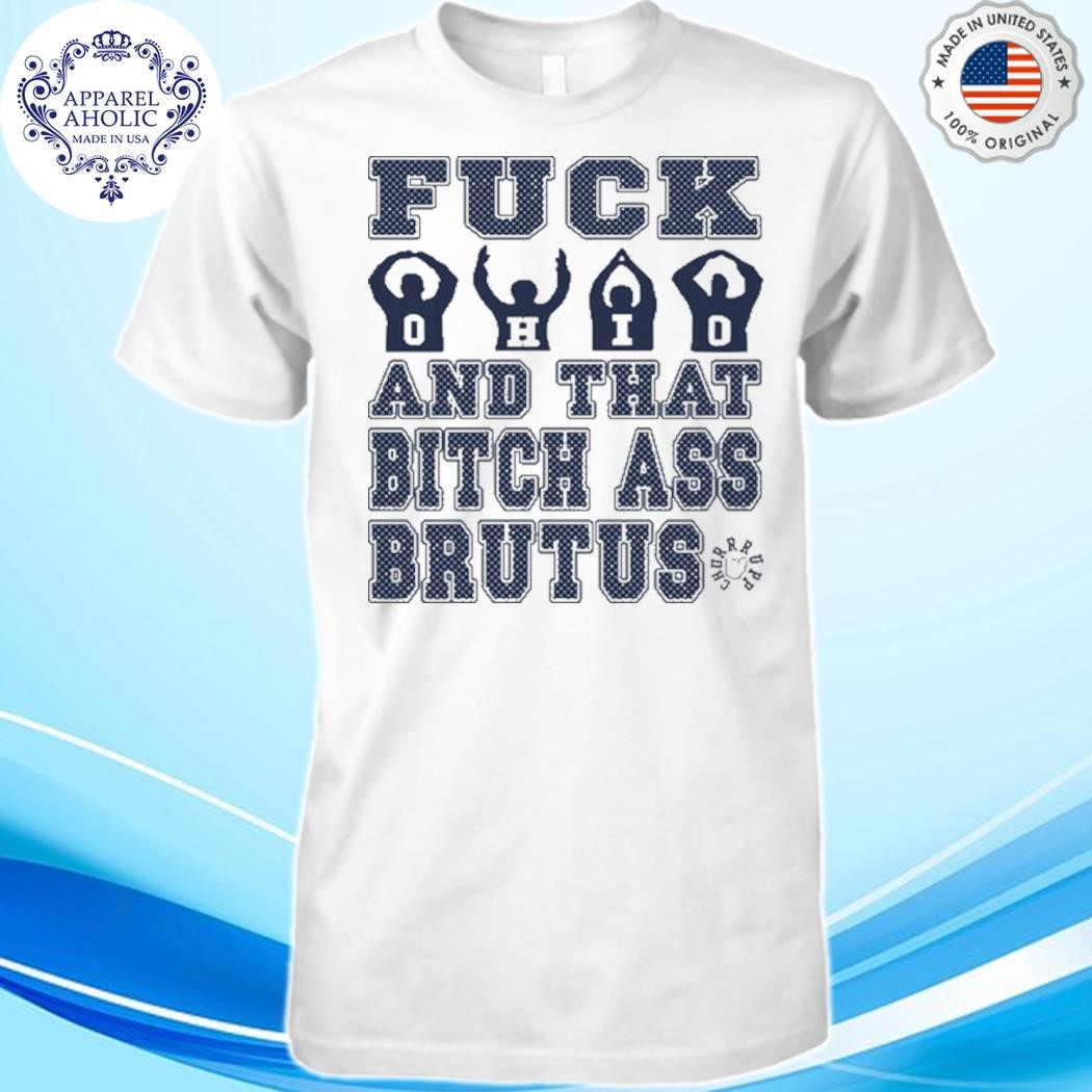 Fuck Ohio And That Bitch Ass Brutus Shirt