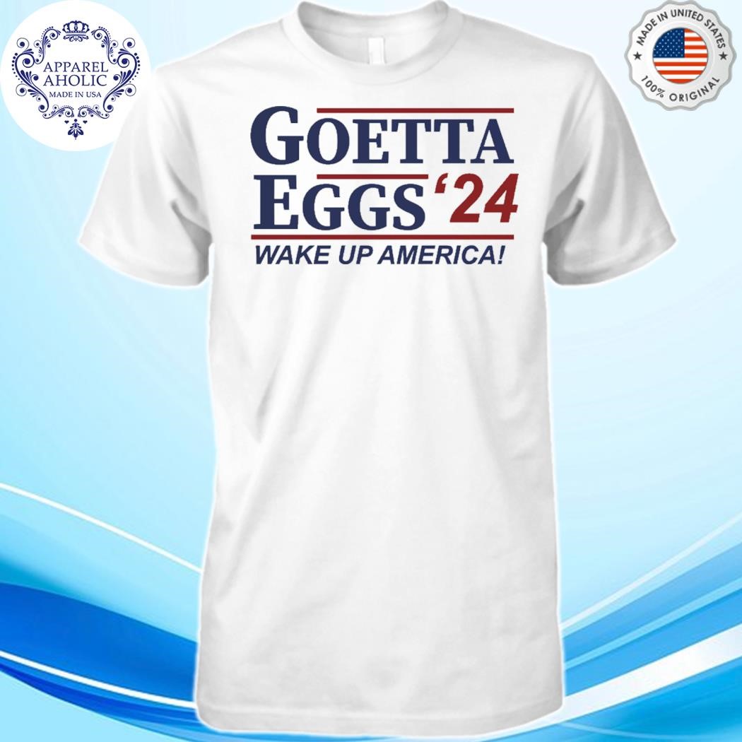 Goetta Eggs '24 Wake Up America Shirt