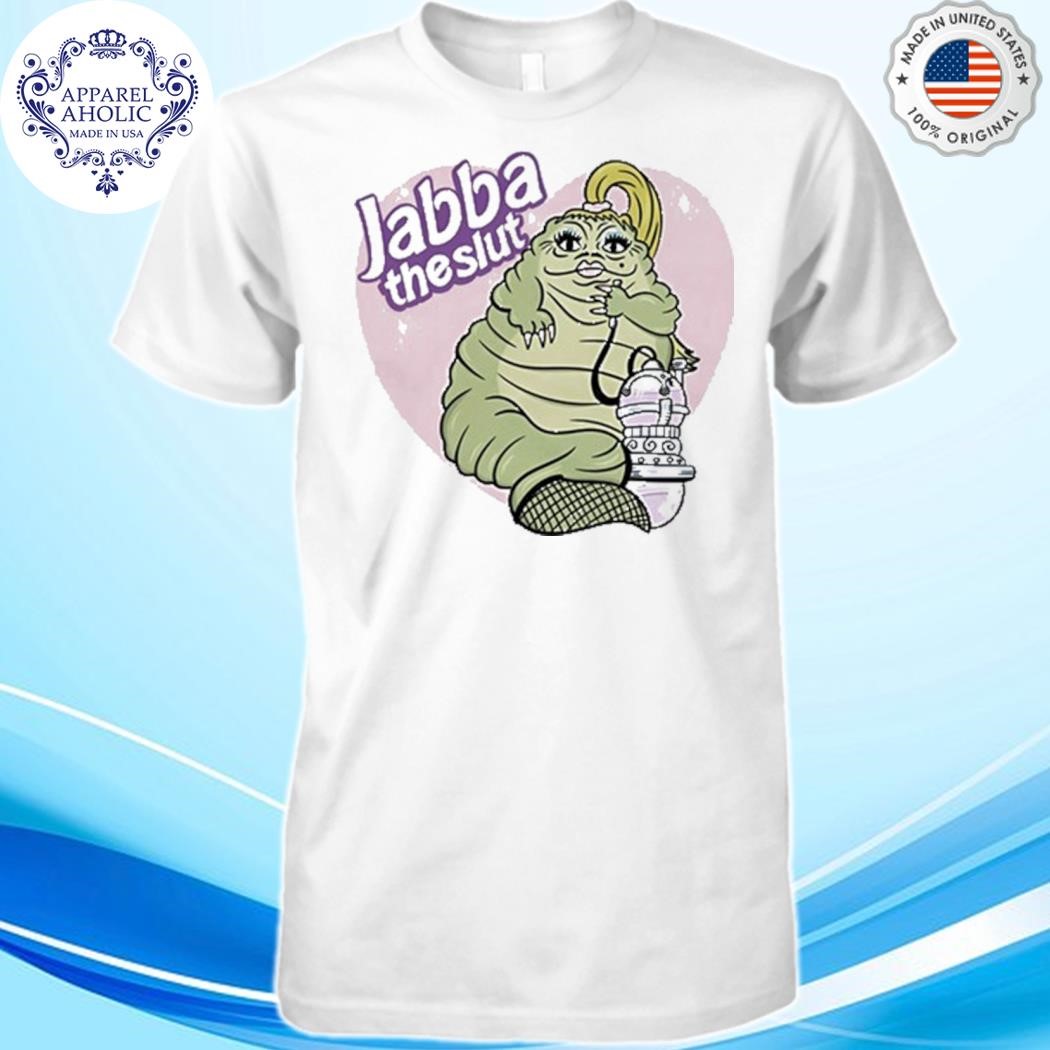 Jabba The Slut Shirt