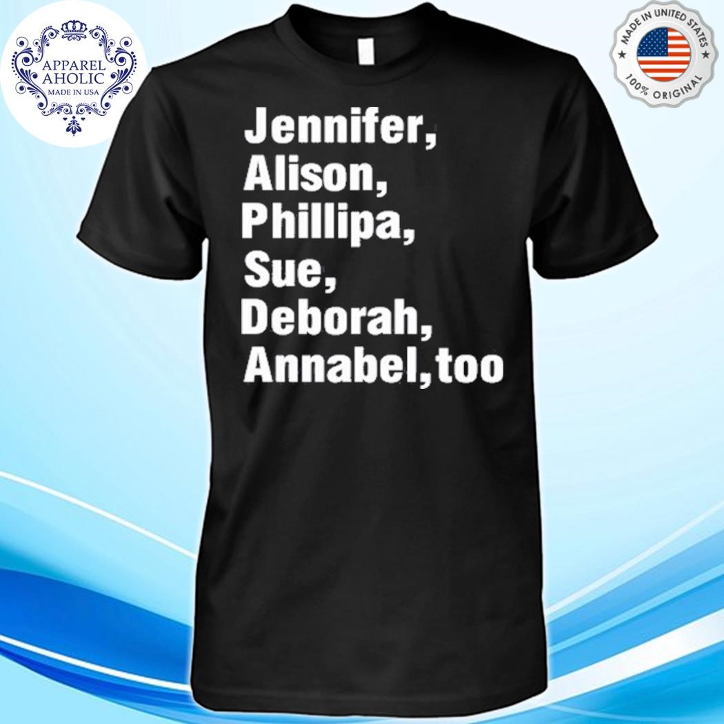 Jennifer Alison Phillipa Sue Deborah Annabel Too Shirt