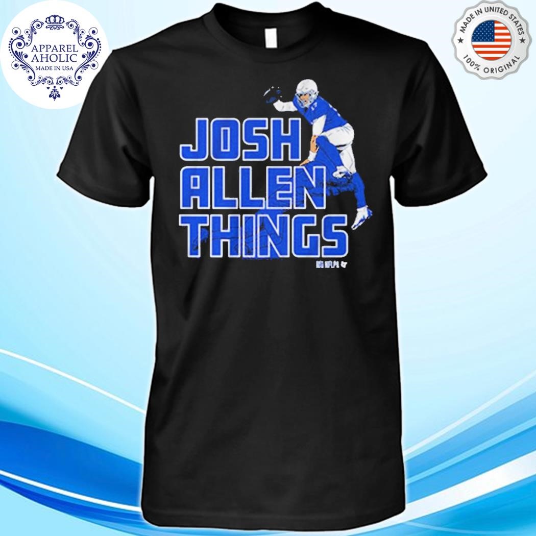 Josh allen things shirt