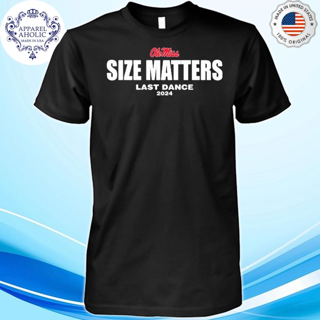 Lane Kiffin Olemiss Size Matters Last Dance 2024 Shirt