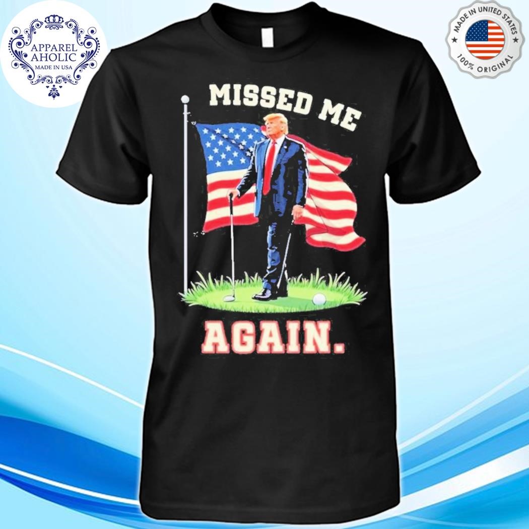 Missed Me Again Second Assassination Attempt Trump Golf 2024 Shirt