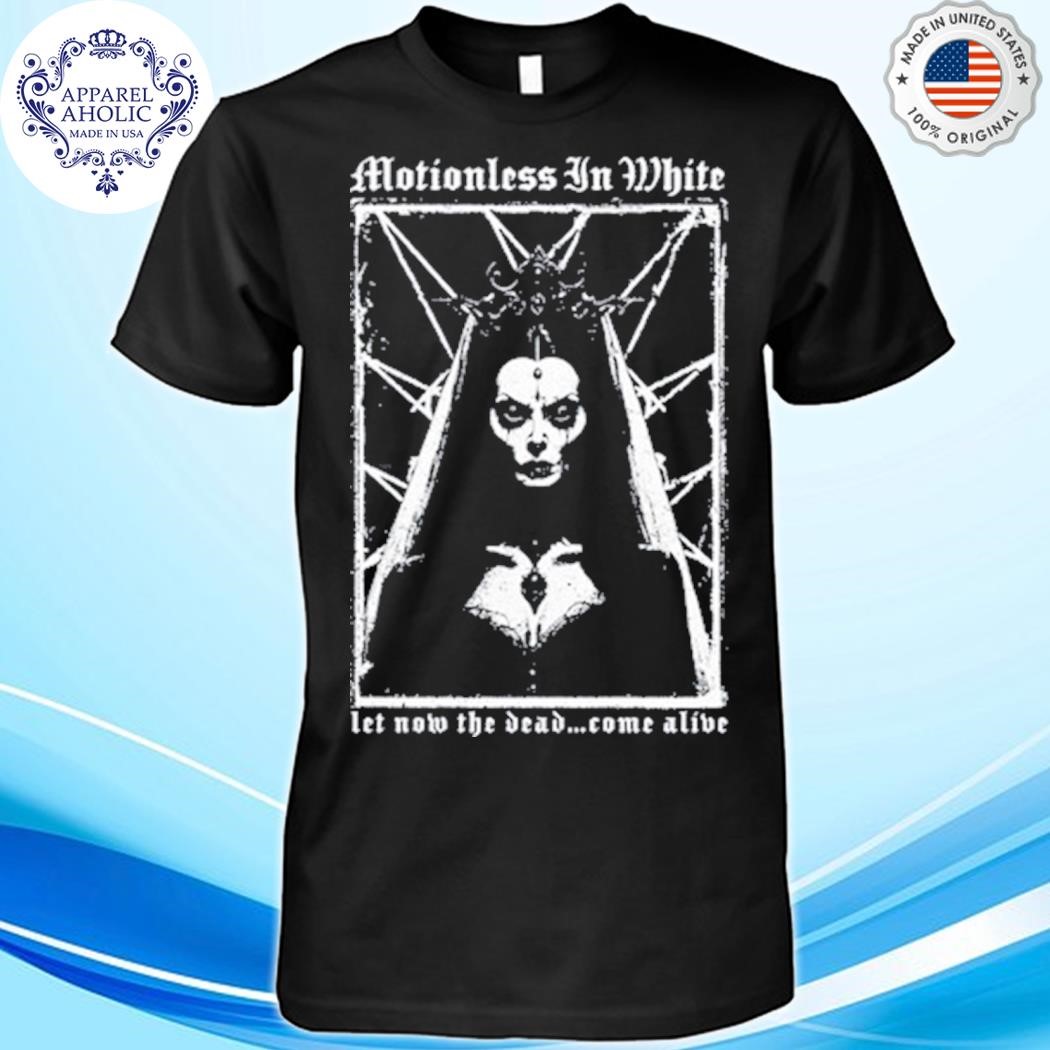 Motionless In White Let Now The Dead Come Alive Shirt