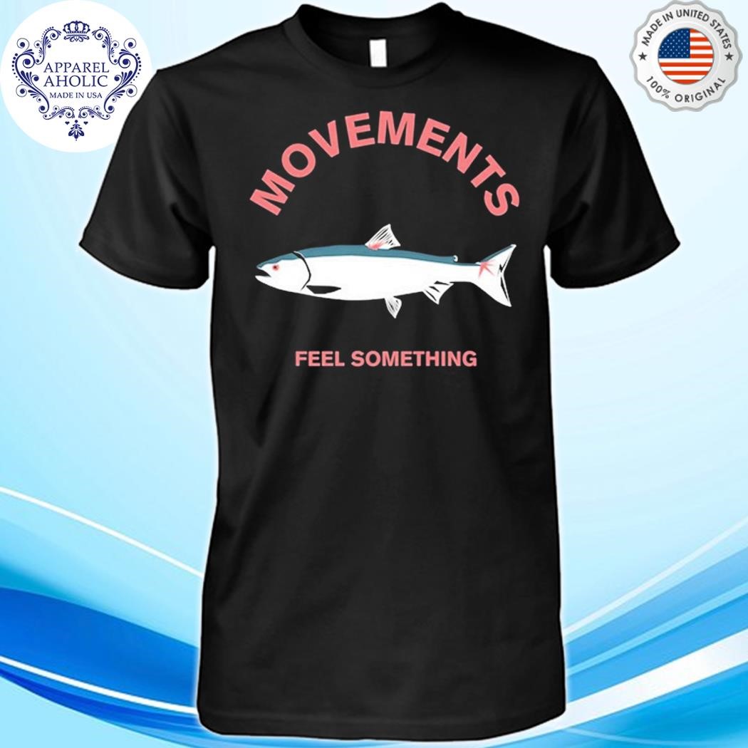 Movements Feel Something Shirt