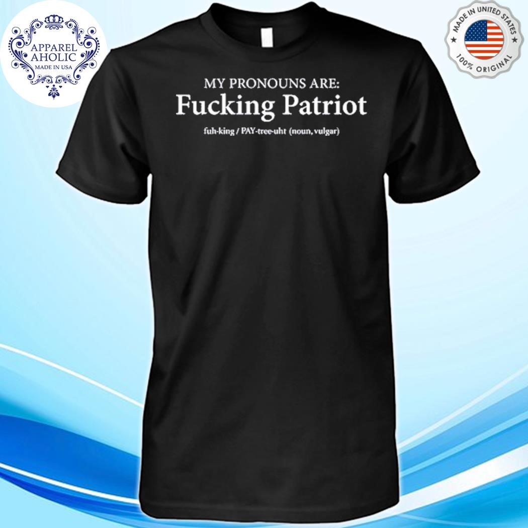 My Pronouns Are Fucking Patriot Pronouns Shirt