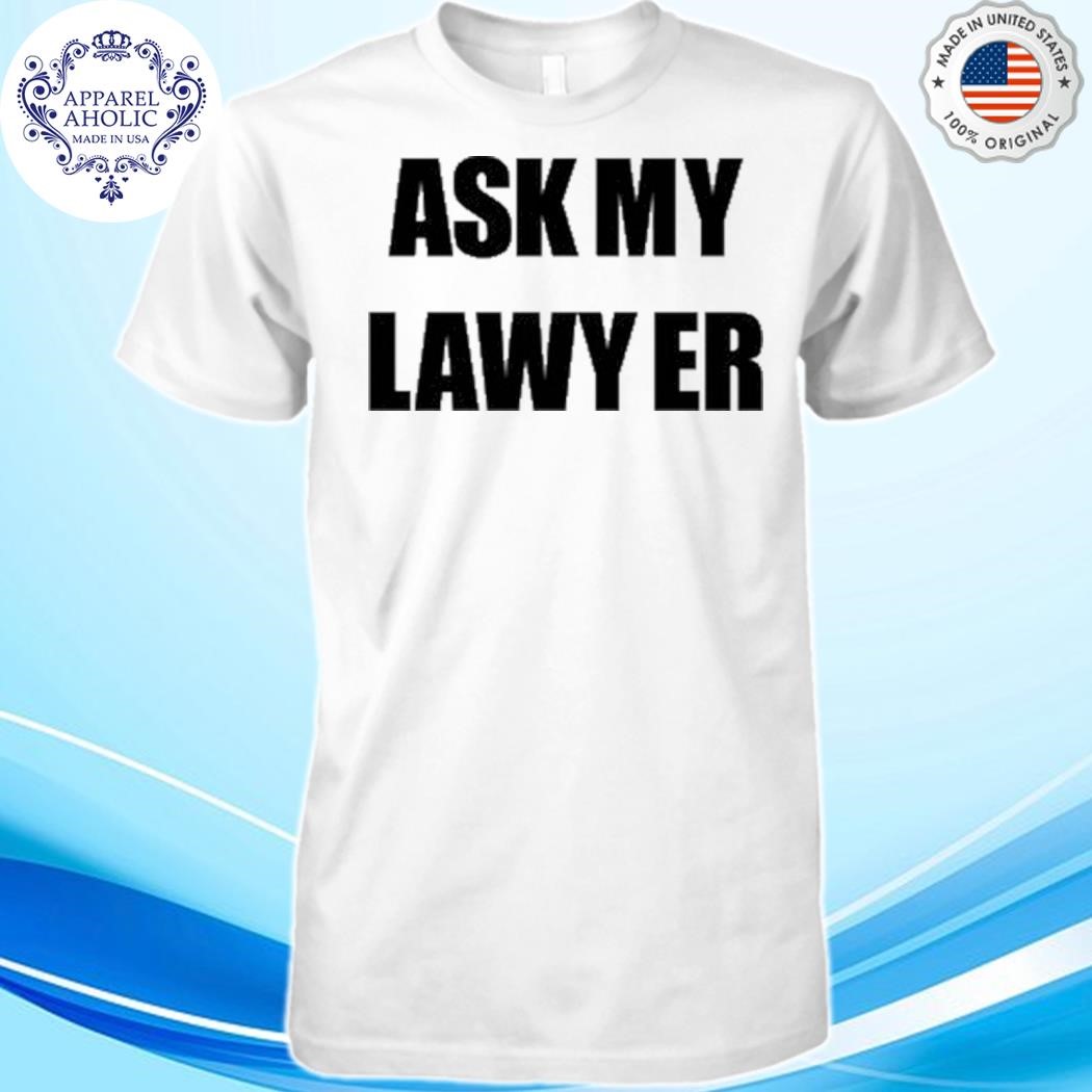 Official Ask My Lawyer Shirt