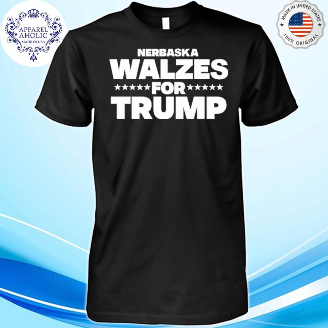 Official Nebraska Walzes For Trump Shirt