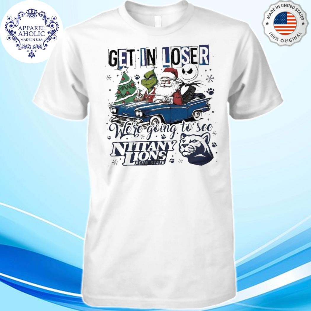 Official Penn State Nittany Lions Get In Loser We’re Going To See Penn State Grinch Shirt