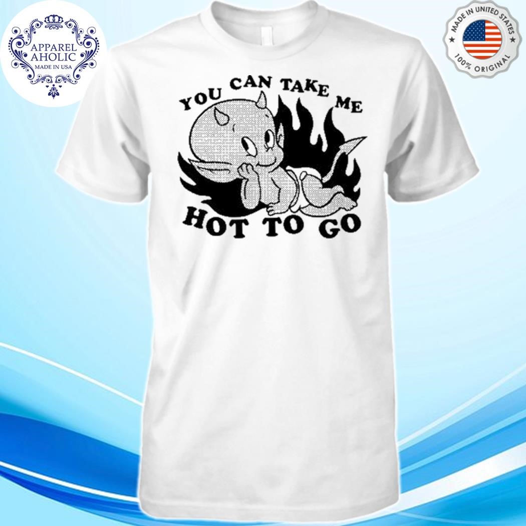 Official Tittybats You Can Take Me Hot To Go Shirt