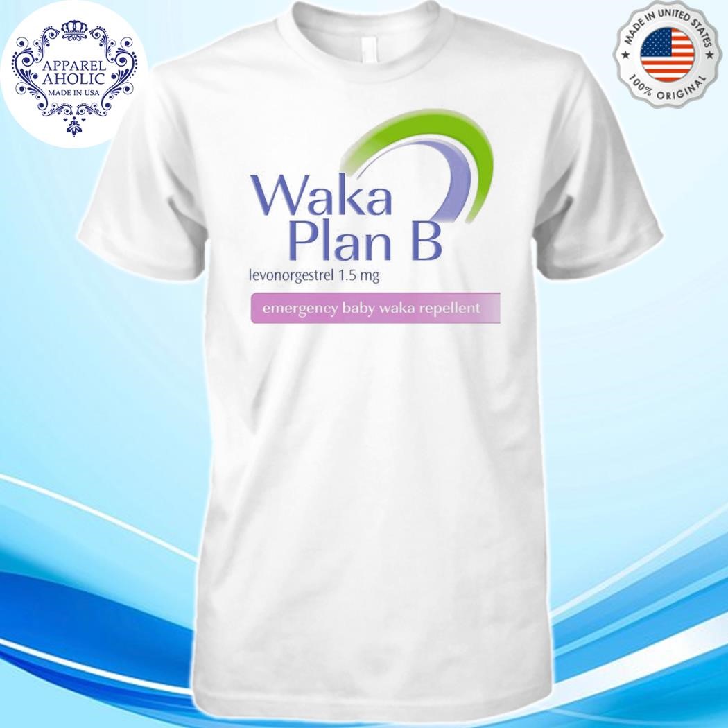 Official Waka plan b levonorgestrel 1.5 mg emergency baby waka repellent shirt