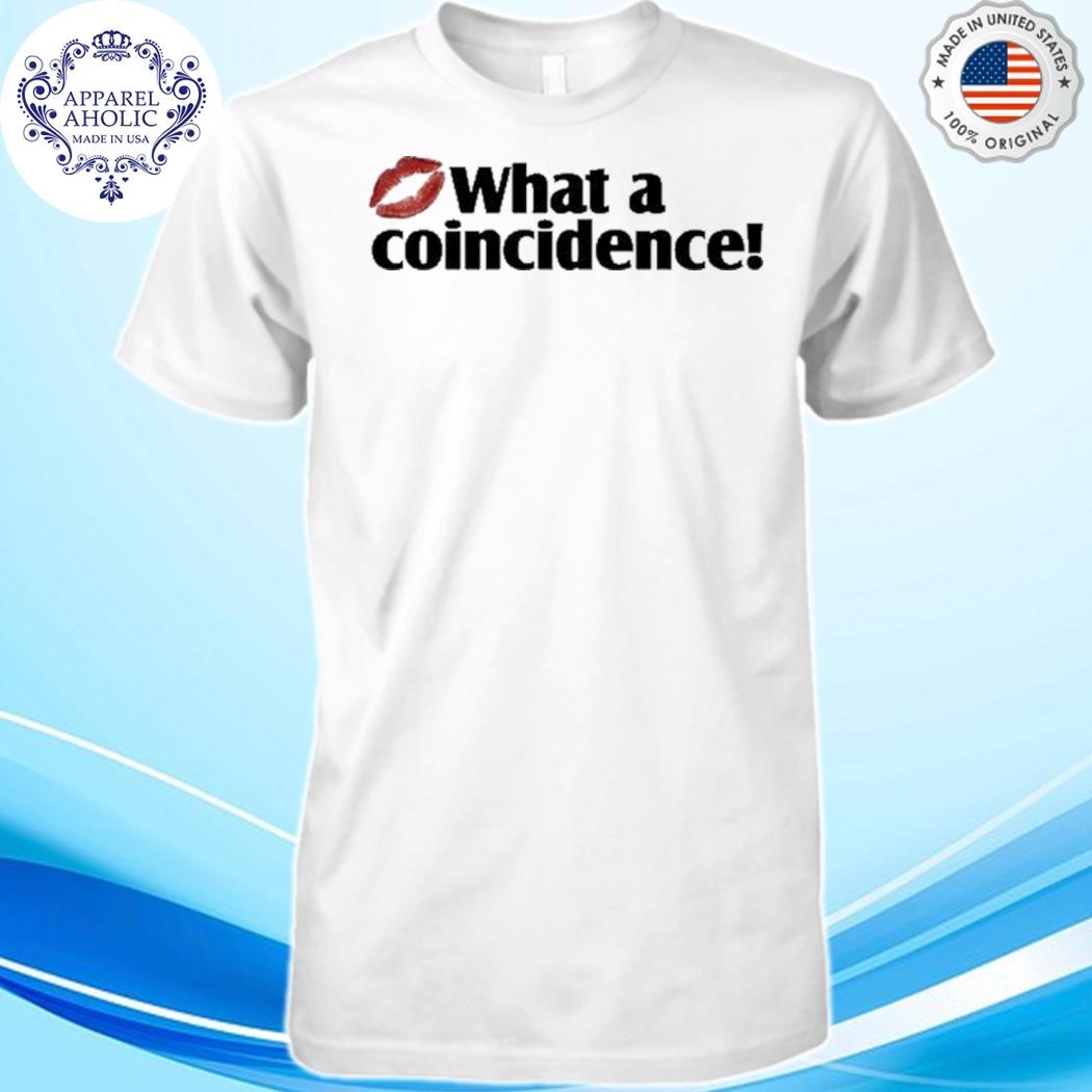 Official What A Coincidence Shirt