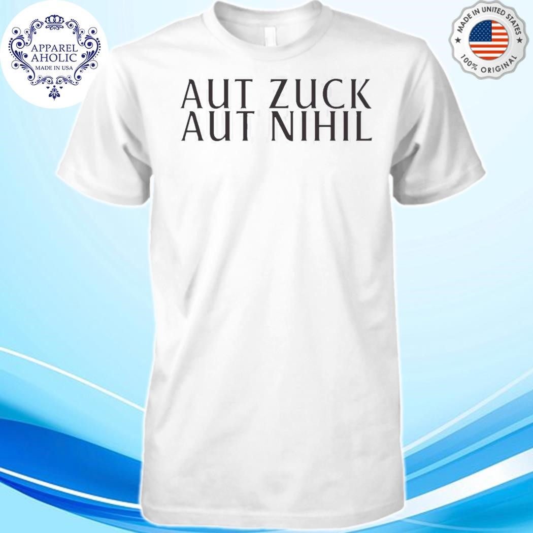 Official Zuckerberg Aut Zuck Aut Nihil Shirt