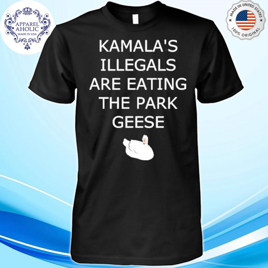 Oldrowswig Kamala's Illegals Are Eating The Park Geese Goose Shirt