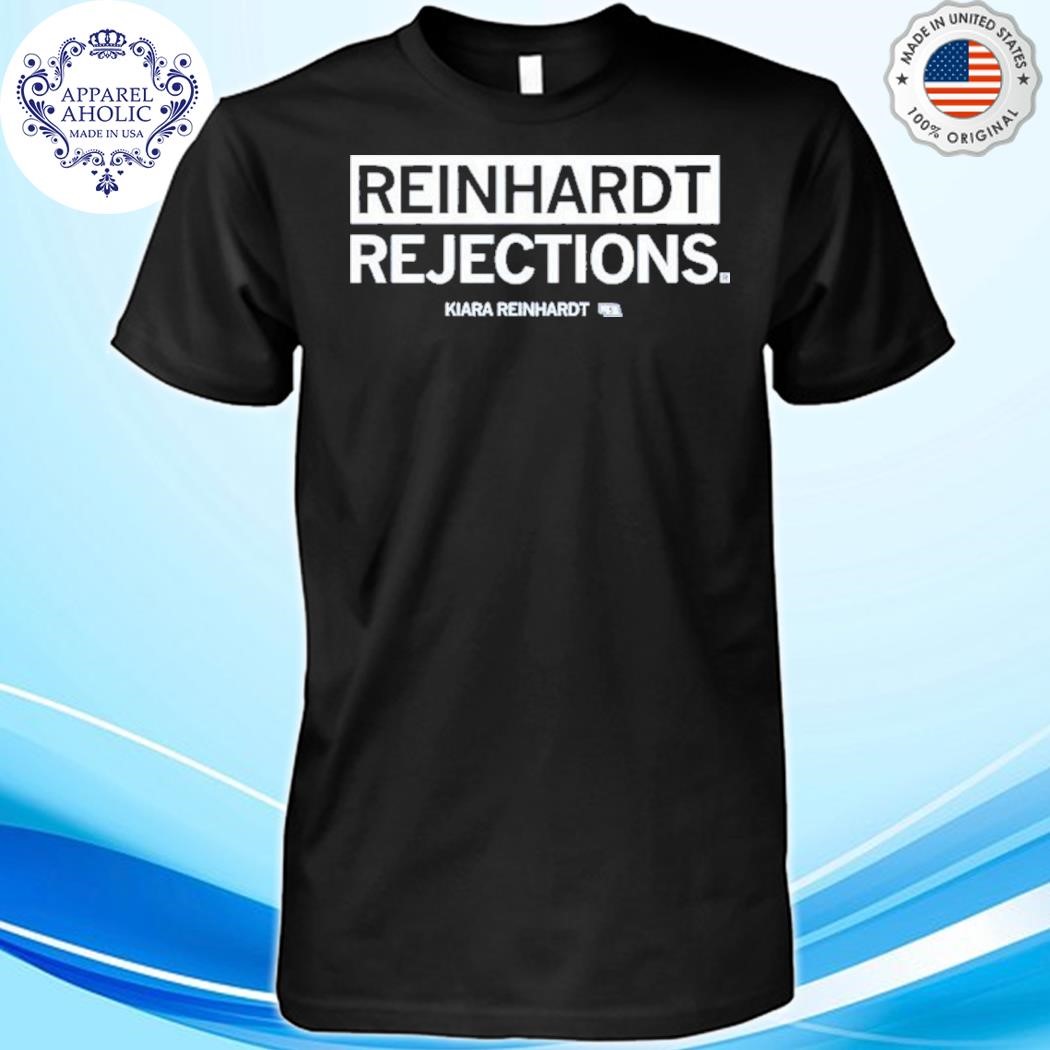 Reinhardt rejections kiara reinhardt shirt