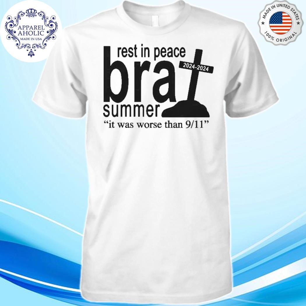 Rest In Peace Brat Summer It Was Worse Than 9 11 Shirt