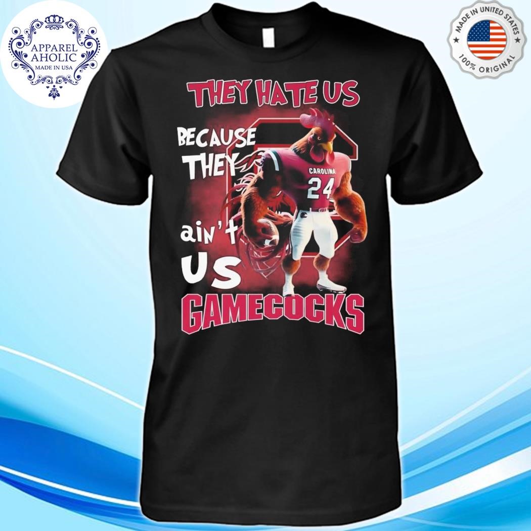 South Carolina Gamecocks They Hate Us Because They Are Not Better Than US T-Shirt