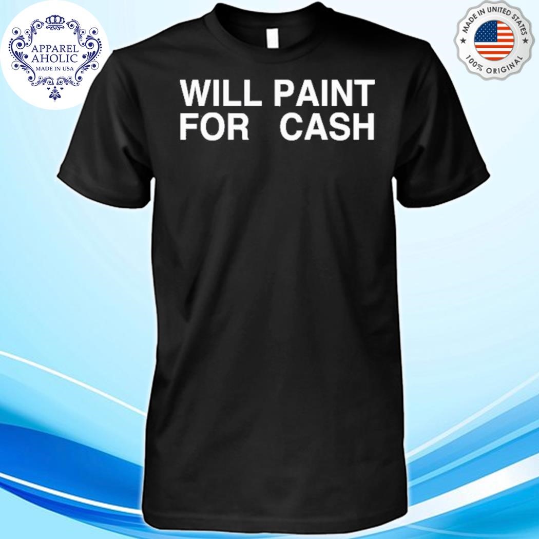 Sunny.Ssa Will Paint For Cash Shirt