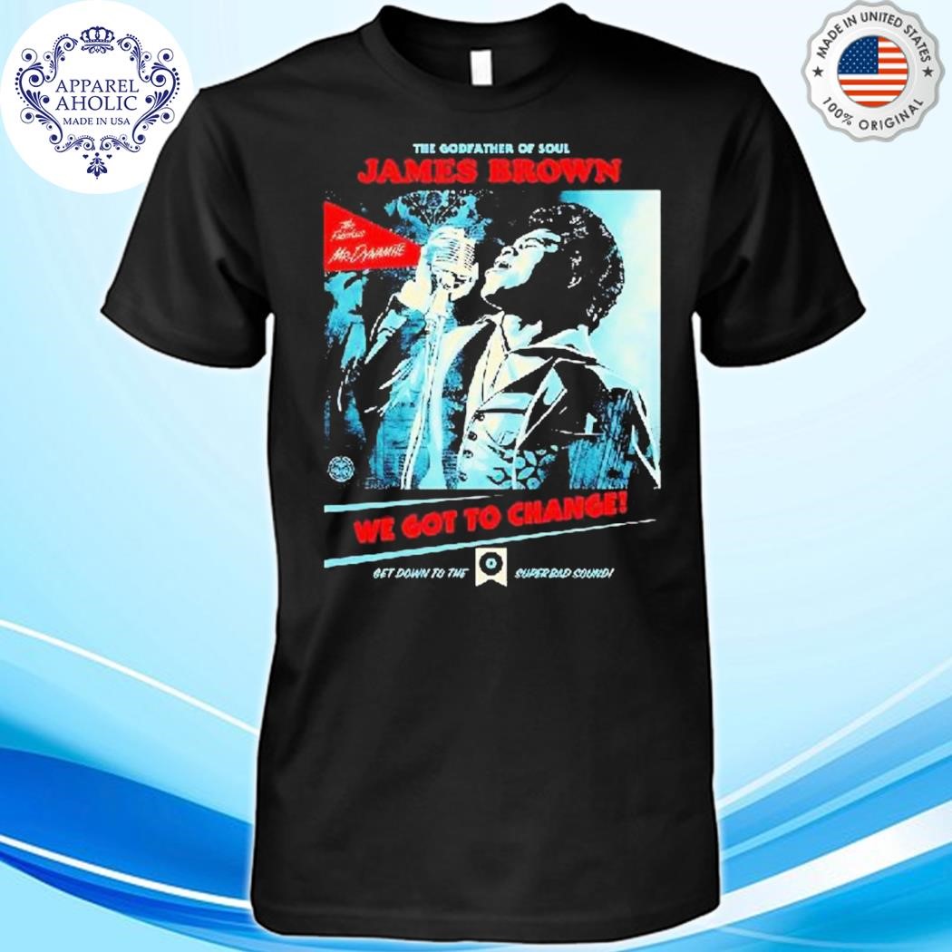 The Godfather Of Soul James Brown We Got To Change Shirt