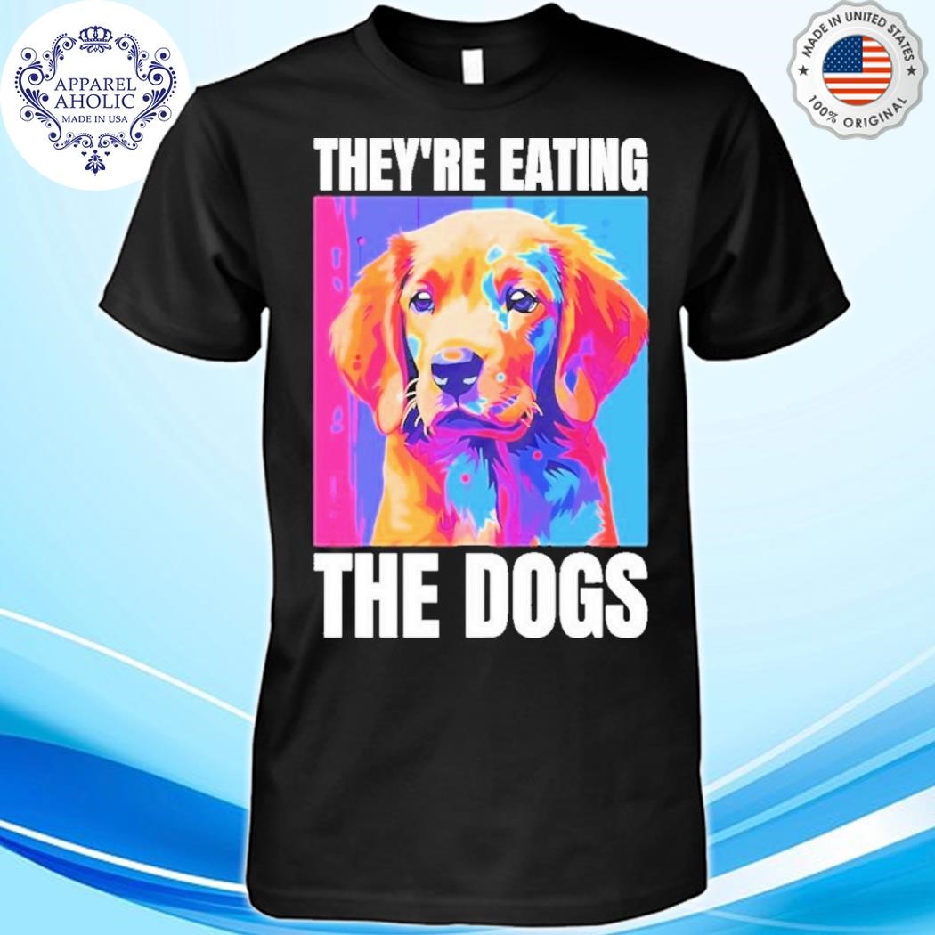 They’re Eating The Dogs Donald Trump Shirt