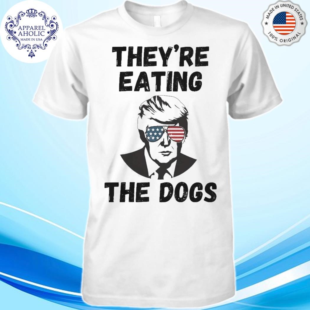 They’re Eating The Dogs Pro Trump They’re Eating The Pets T Shirt