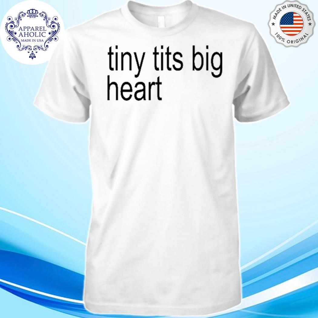 Tiny Tits Big Heart Shirt