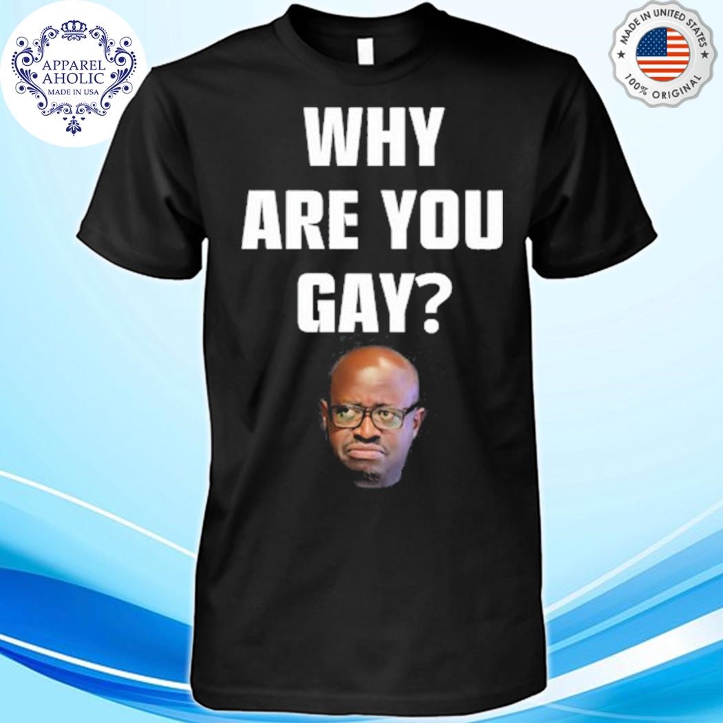 Topg Why Are You Gay Shirt