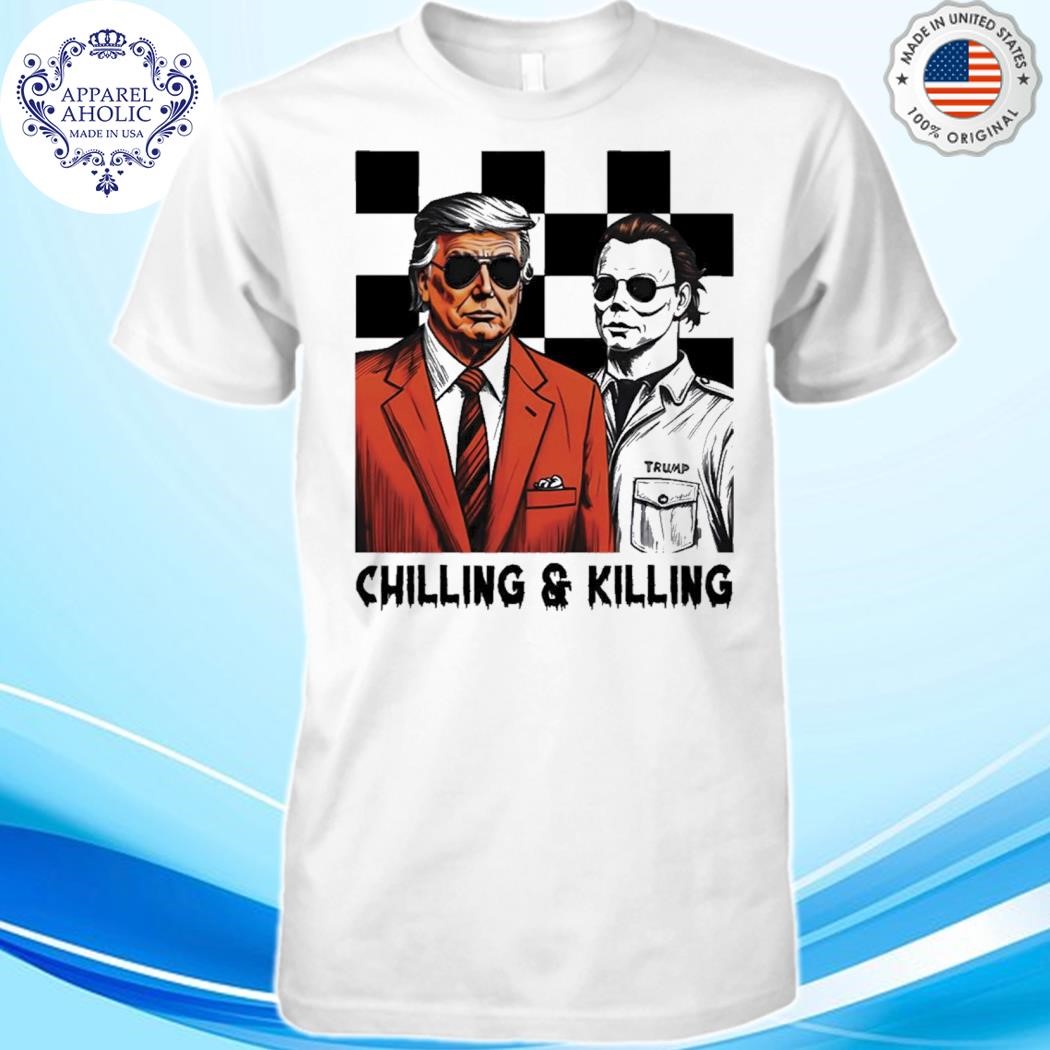 Trump Michael Myers Chilling And Killing Shirt