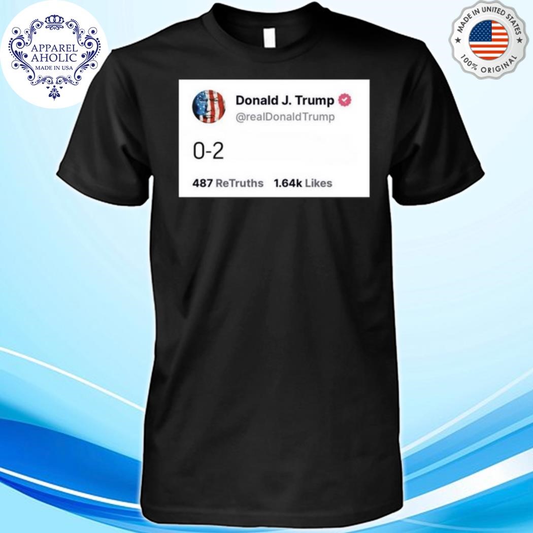 Trump Tweet 0-2 Shirt