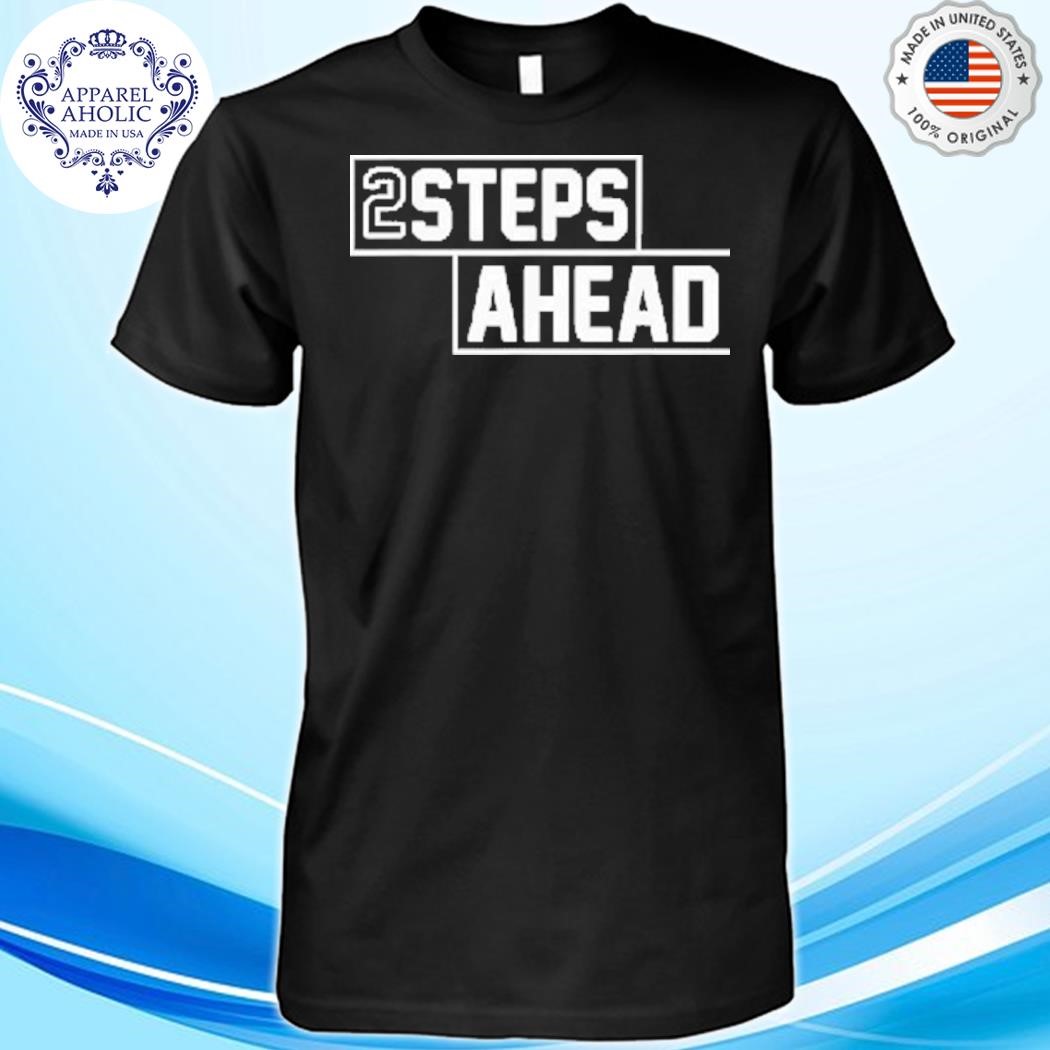 Two Steps Ahead Shirt