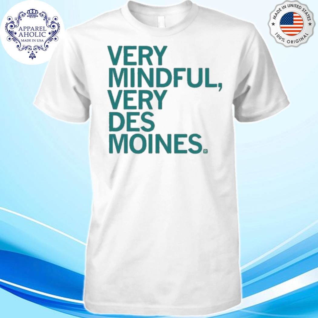 Very Mindful Very Des Moines Shirt