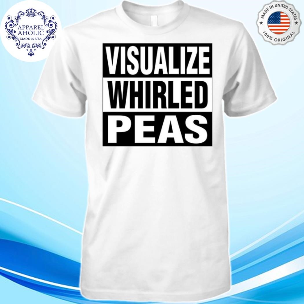 Visualize Whirled Peas Shirt