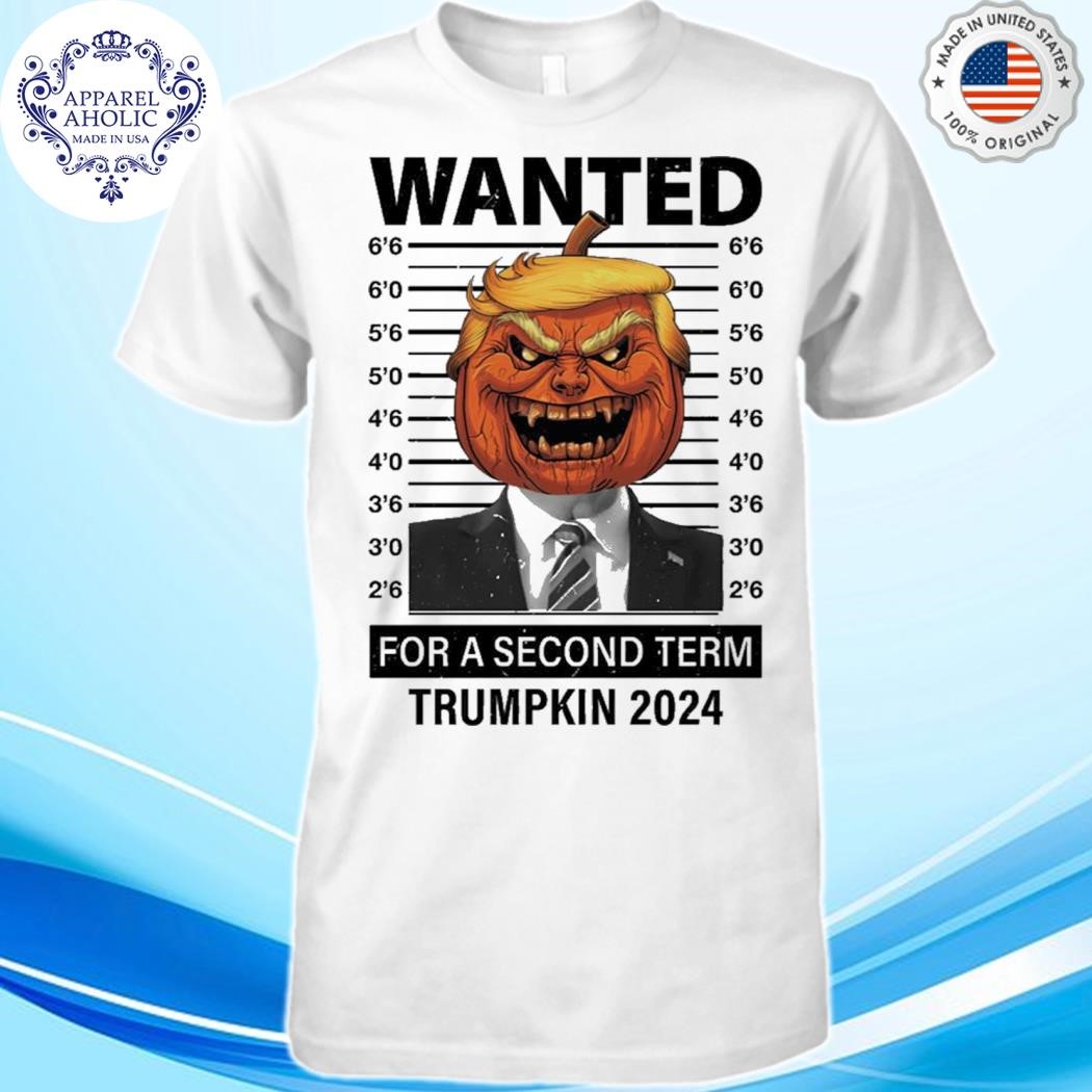 Wanted For A Second Term Trumpkin 2024 Shirt