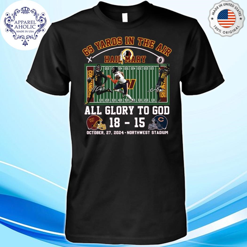 Official 65 Yards In The Air Hail Mary All Glory To God Commanders 18 Bears 15 Shirt