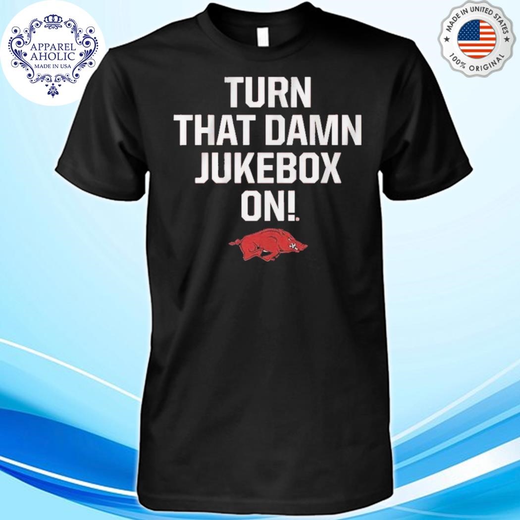 Official Arkansas Football Turn That Damn Jukebox On Shirt