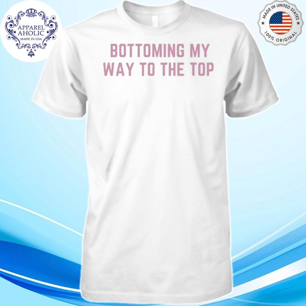 Official Girlycore Bottoming My Way To The Top Shirt